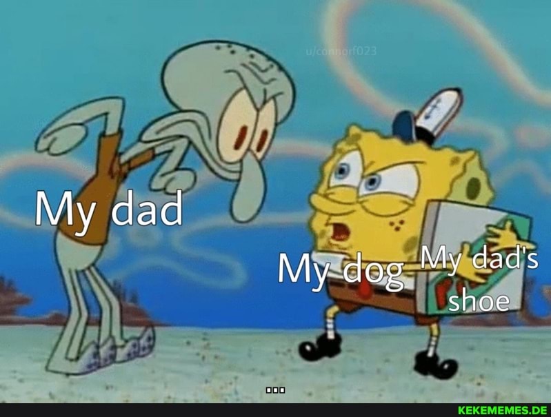 My dad
My dog My dad's
shoe