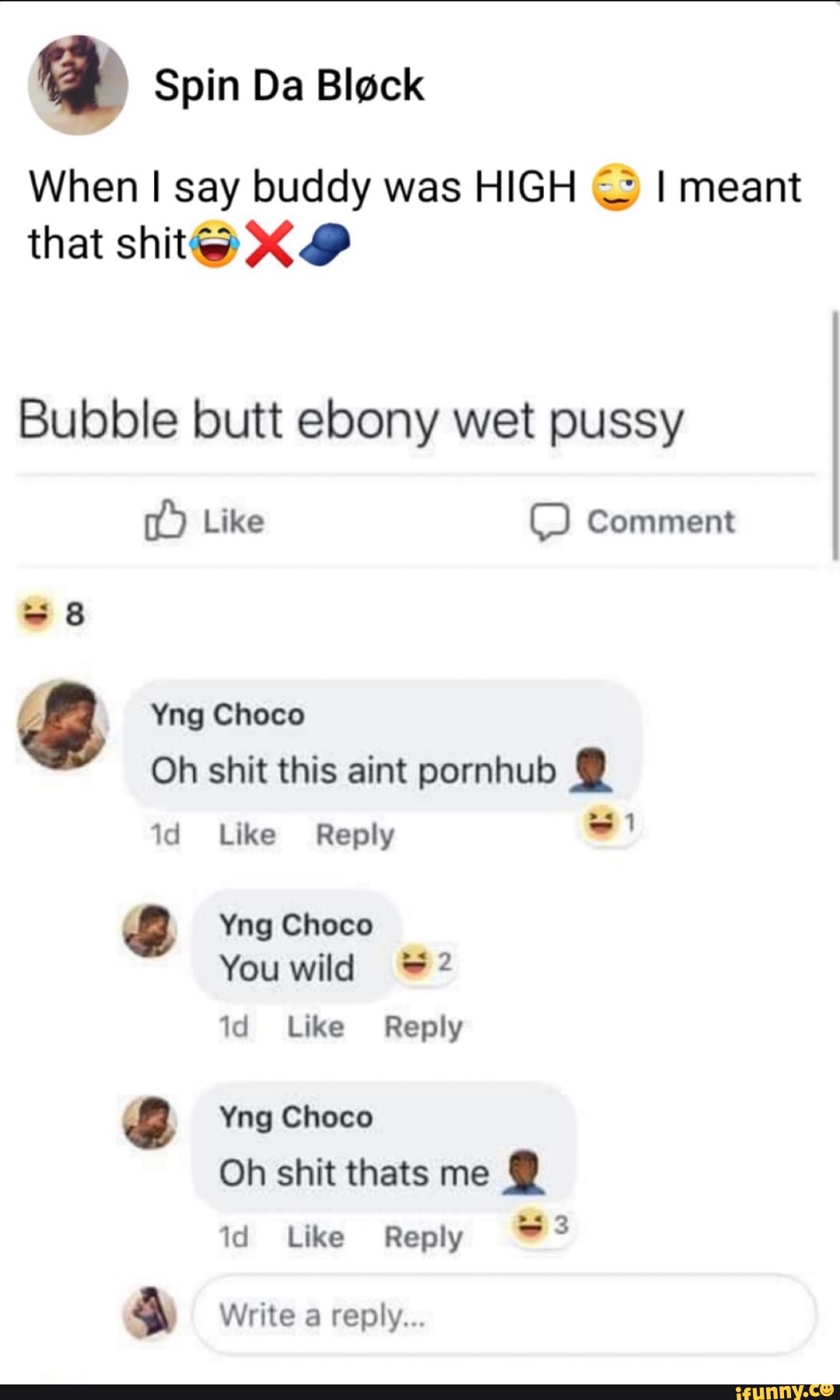 Black Bubble Butt Wet - Spin Da Black When I say buddy was HIGH I meant that shit@ Bubble butt ebony