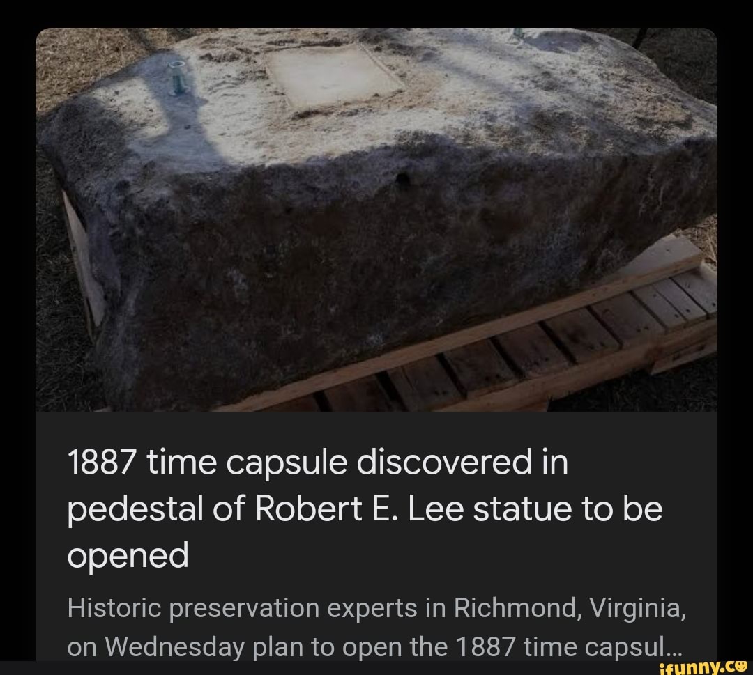 1887 time capsule discovered in pedestal of Robert E. Lee statue to be opened Historic