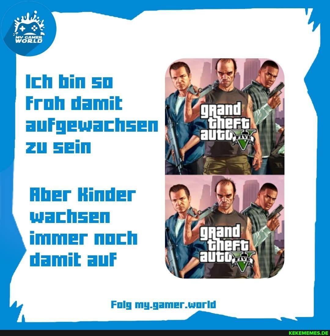 Ich bin so
Froh damik aufgewachsen zu sein
Aber Kinder
wachsen i immer noch damit auf
Folg my.gamer.wortd