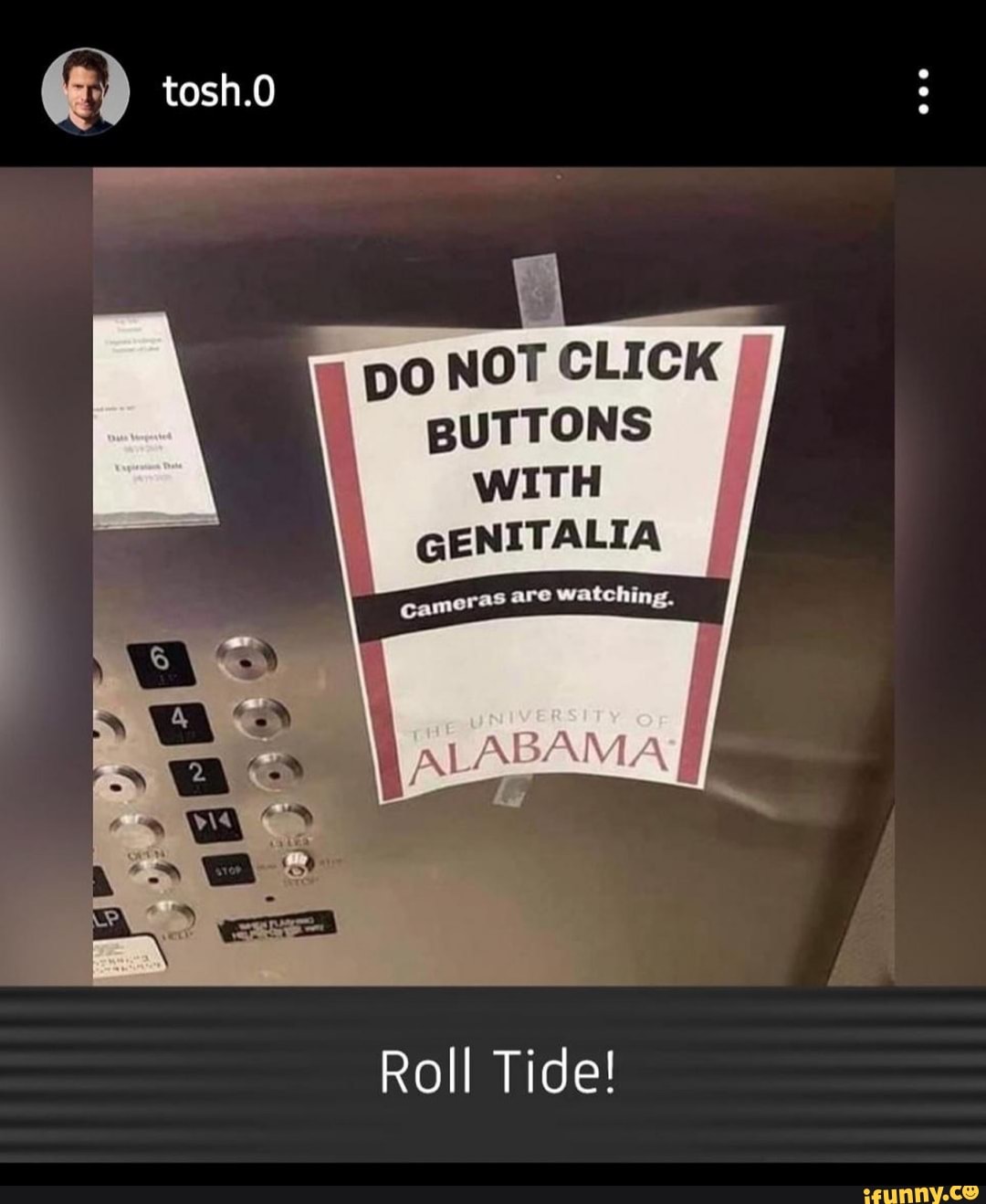 tosh.0
po NOT CLICK BUTTONS WITH
GENITALIA
Roll Tide!