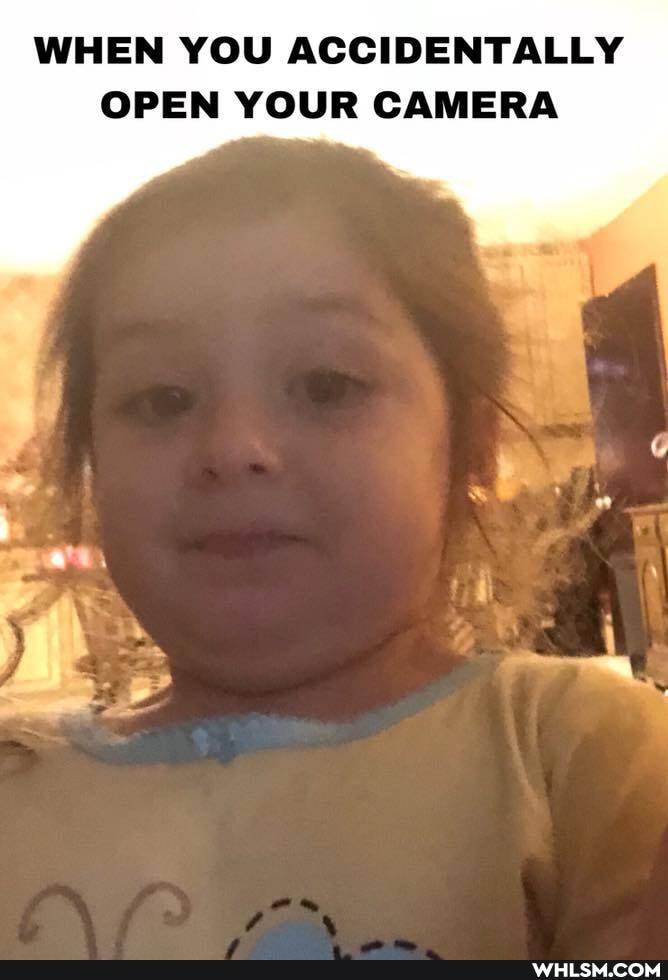 WHEN YOU ACCIDENTALLY OPEN YOUR CAMERA