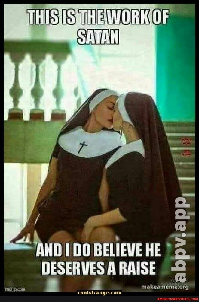OF SATAN
/ Q- rat,
AND DO BELIEVE HE DESERVESARAISE