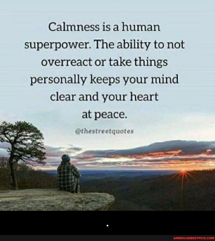 Calmness is a human superpower. The ability to not overreact or take things personally keeps your mind clear and your heart at peace.
@thestreetquotes - .
