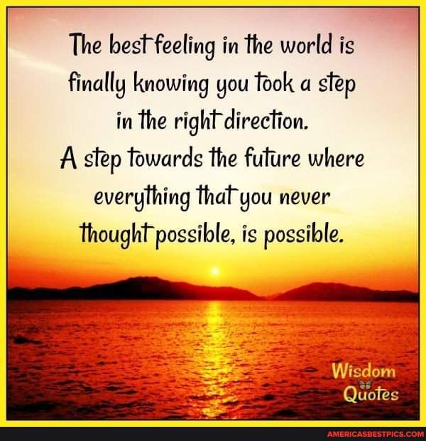 The best feeling in the world is finally knowing you Took a step in the ...