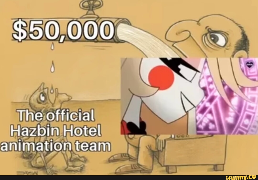 $50,000 - The official Havin Hotel animation team - iFunny