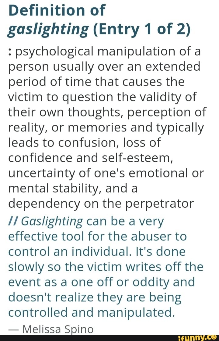 Definition of gaslighting (Entry 1 of 2) : psychological manipulation