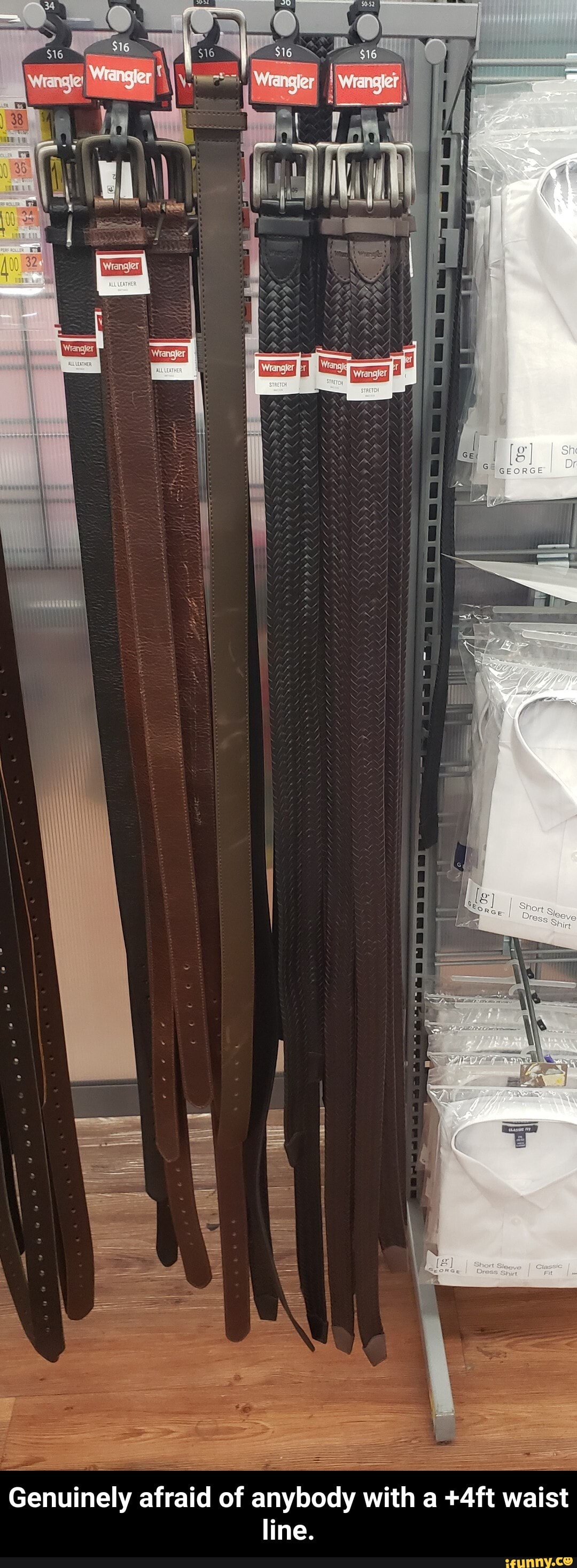 SS
Genuinely afraid of anybody with a waist line. - Genuinely afraid of anybody with a +4ft waist line.