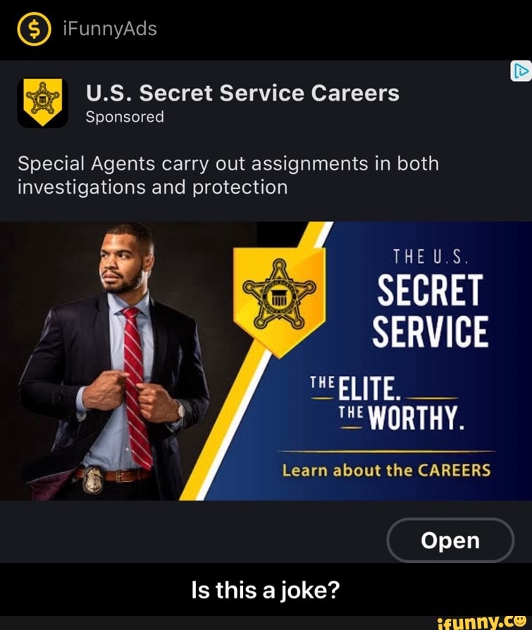 U.S. Secret Service Careers
Special Agents carry out assignments in both
investigations and protection
A
SECRET
Is this a joke? - Is this a joke?