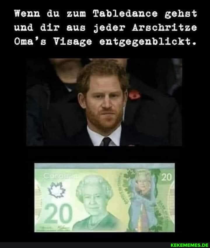 Wenn du zum Tabledance gehst und dir aus jeder Arschritze
Oma's Visage entgegenblickt.
