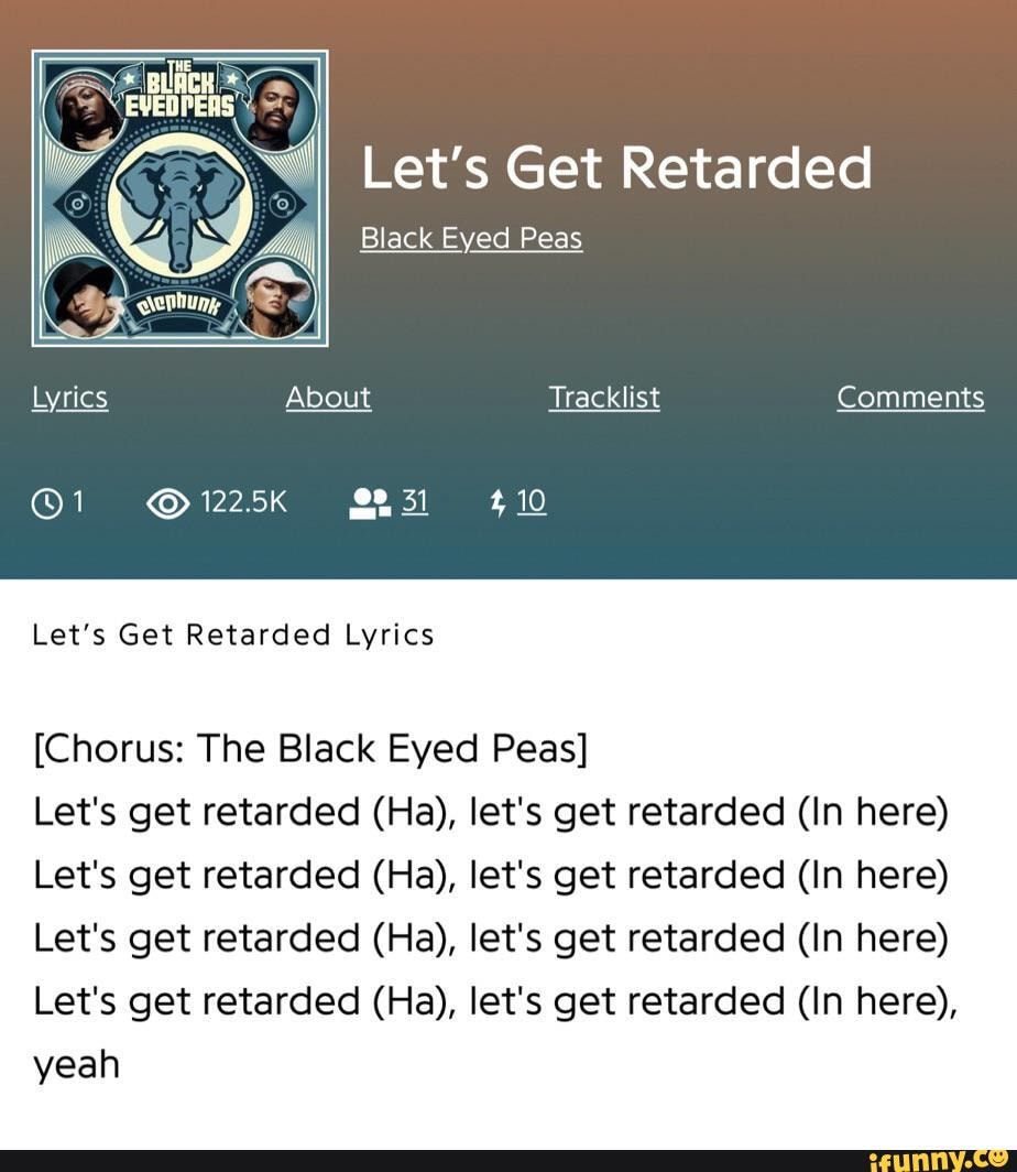 Let's Get Retarded Black Eyed Peas Lyrics About Tracklist Comments