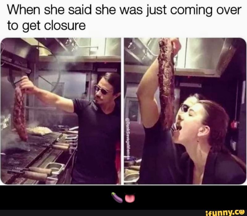 When she said she was just coming over
to get closure - ππ