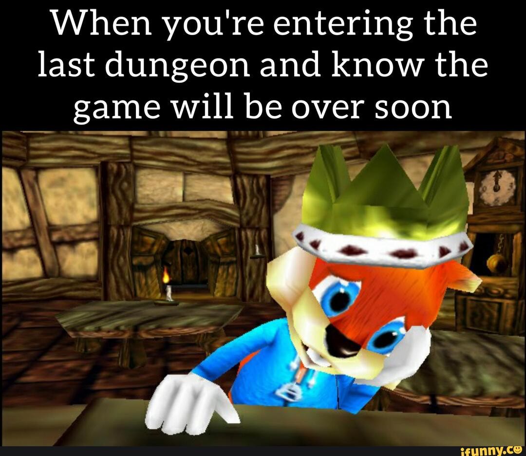 When you're entering the last dungeon and know the game will be over soon