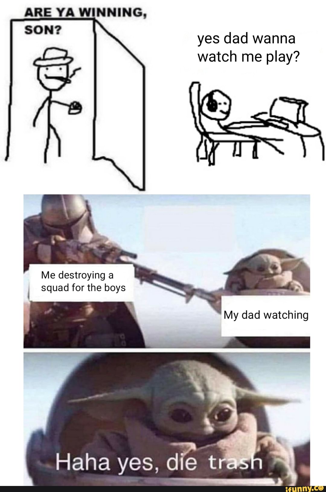 yes dad wanna
watch me play?
Haha yes,
die tr