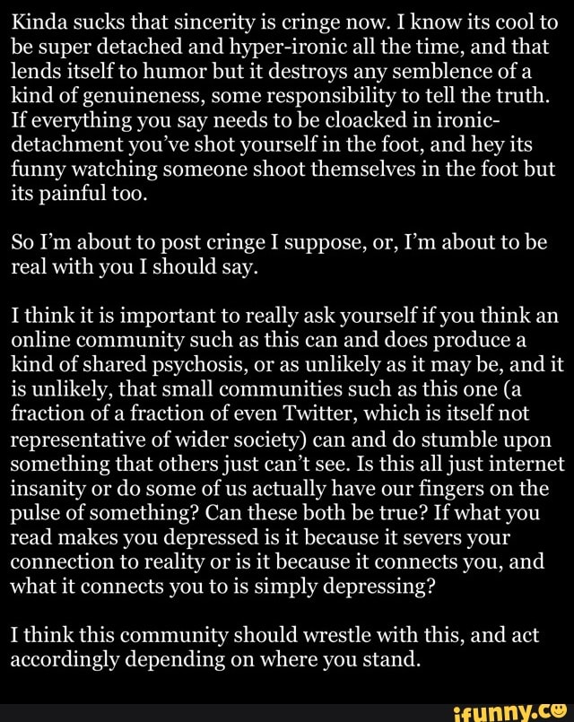 Kinda sucks that sincerity is cringe now. I know its cool to be super