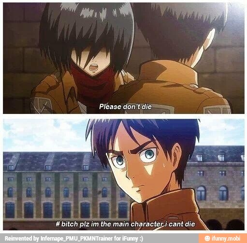 K bitch plz im the main character. cant die I