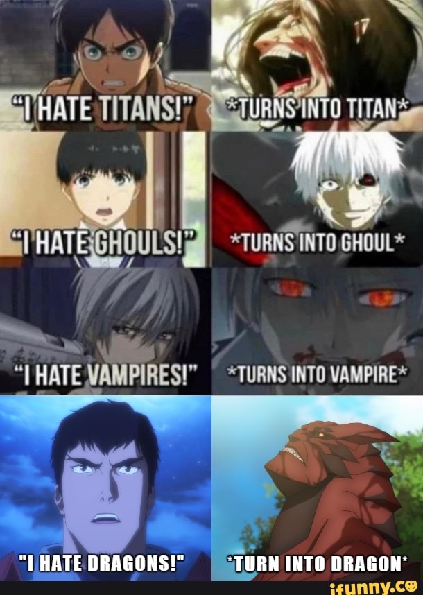 *TURNS INTO GHOUL*
*TURNS INTO VAMPIRE*
HATE
"TURN INTO DRAGON'