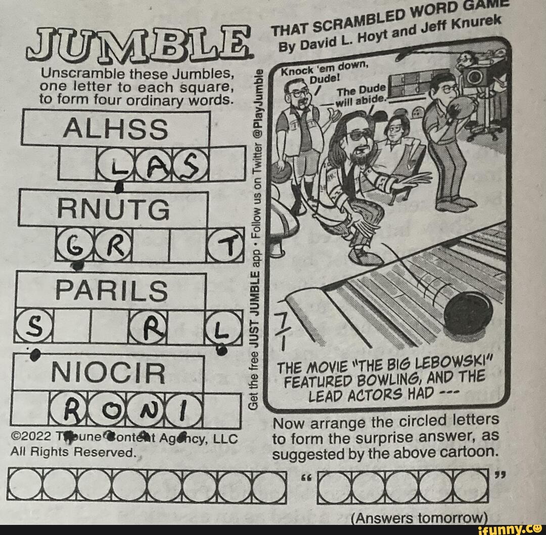 Jumble puzzle. I got this answer but it was harder (and a bit dumber