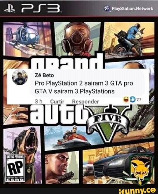 Zé Beto
Pro PlayStation 2 sairam 3 GTA pro