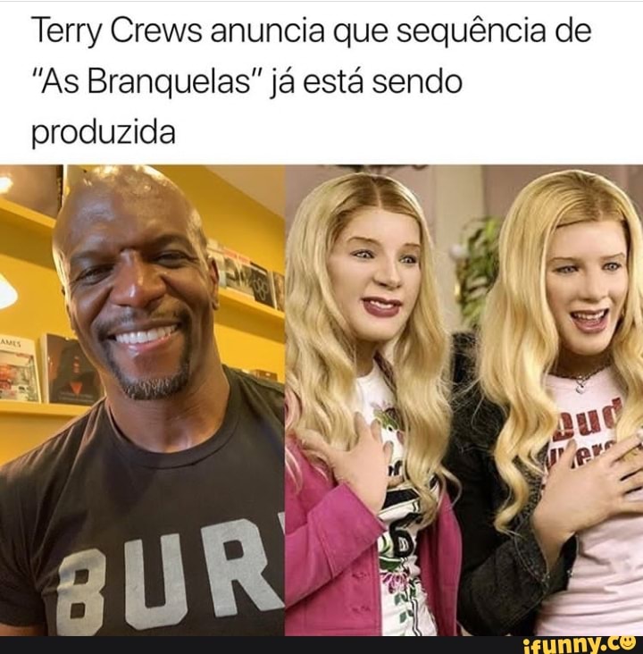 Terry Crews Anuncia Que Sequência De As Branquelas Já Está Sendo Produzida Ifunny Brazil 