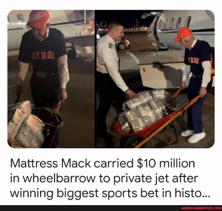 Mattress Mack carried $10 million in wheelbarrow to private jet after  winning biggest sports bet in history