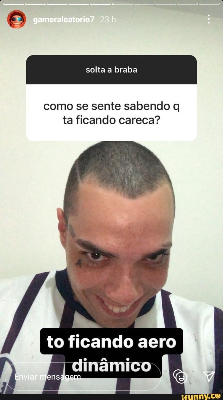 Da game a eato '07
I solta a braba I
como se sente sabendo ta ficando careca?
I N,
to ficando sero
Enviar mensagem
