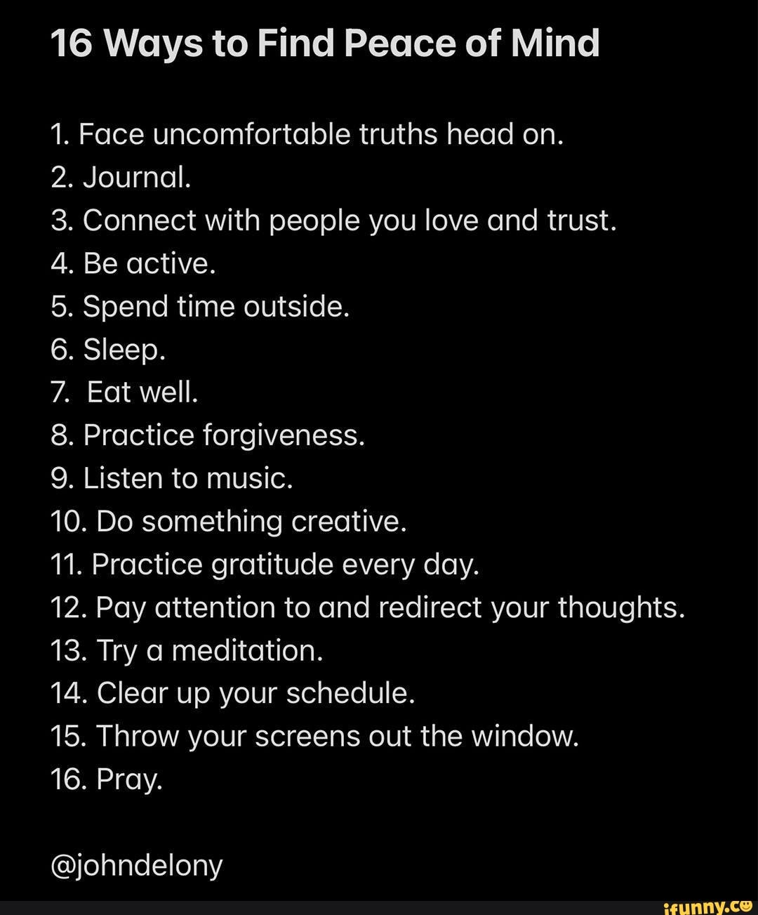 16 Ways to Find Peace of Mind 1. Face uncomfortable truths head on ...
