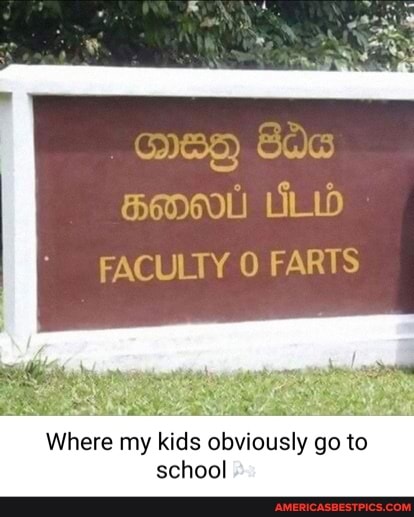 FACULTY FARTS
Where my kids obviously go to school