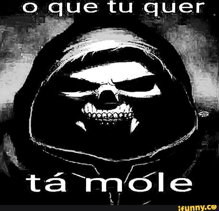 O Que Tu Quer Tá Mole Ifunny Brazil 8768