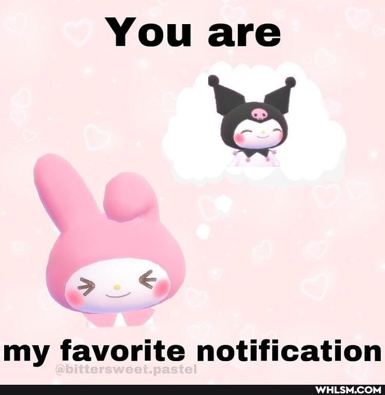 You are
my favorite notification
Ss