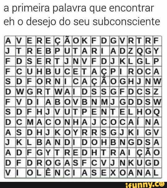 a primeira palavra que encontrar
eho a do seu subconsciente