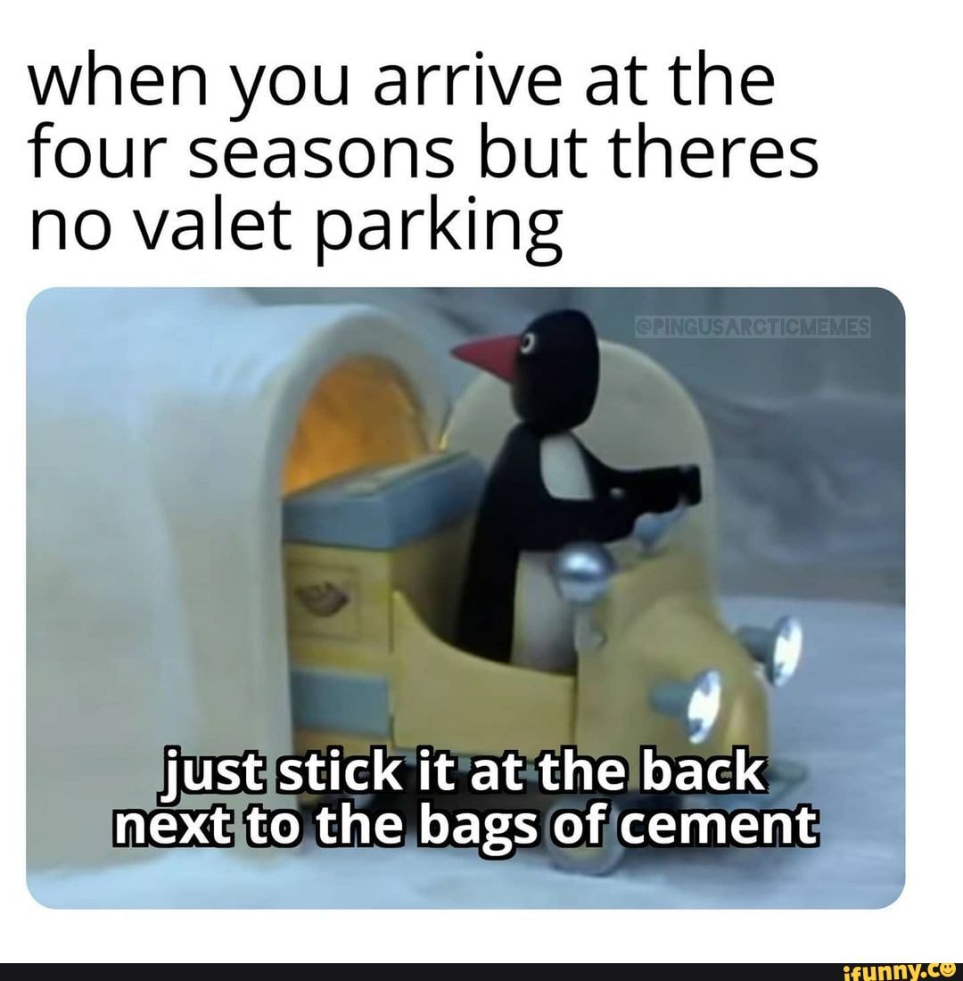 when you arrive at the four seasons but theres no valet parking
just stick it at the back
next to the bags of cement