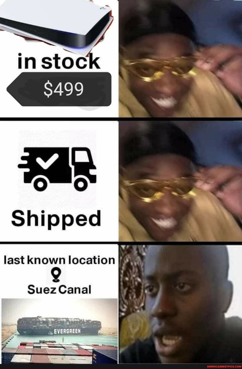 in stock
$499
Shipped
last known location
Suez Canal