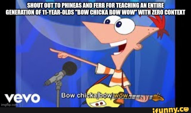 SHOUT OUT TO PHINEAS AND FERB FOR TEACHING AN ENTIRE GEMERATION OF 11