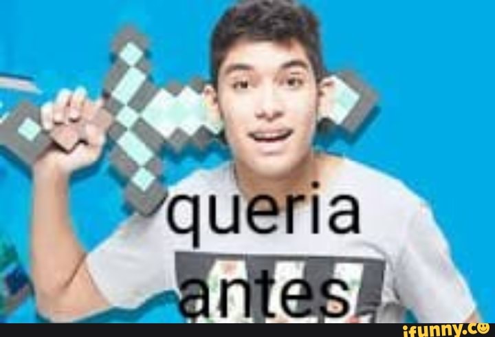 queria, antes