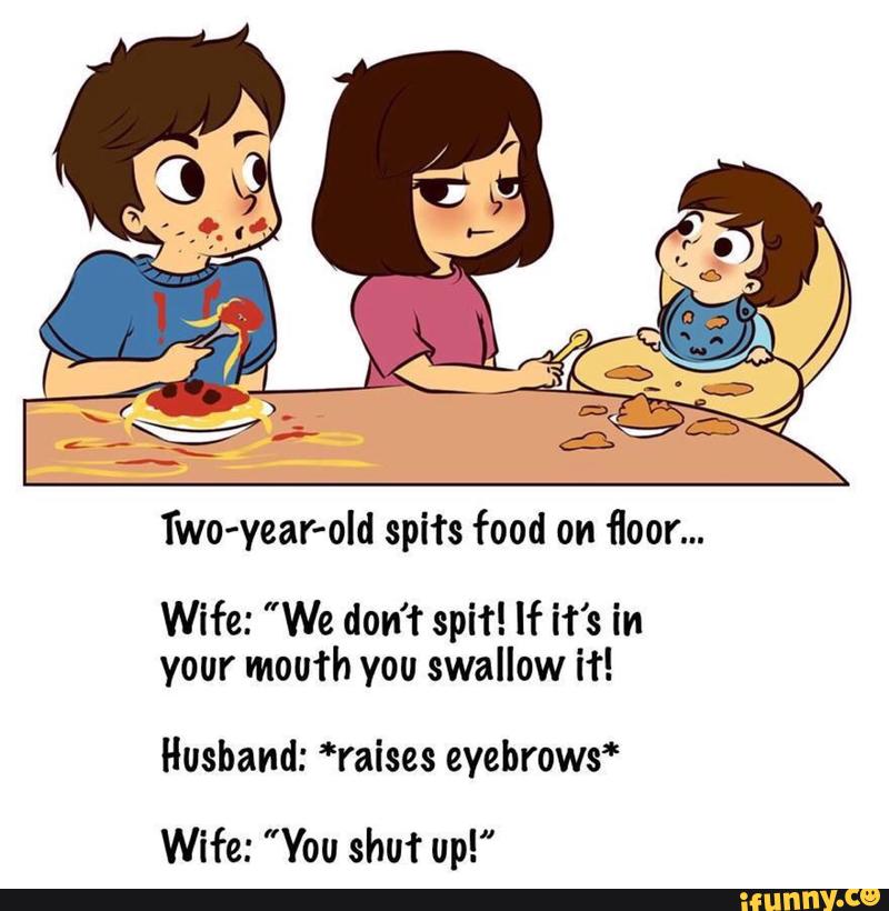 Two Year Old Spits Food On Floor Wife We Don T Spit If It S