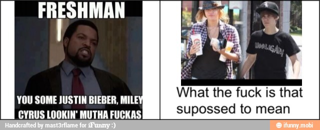 What the fuck is that
CYRUS LOOKIN' MUTHA FUCKAS
supossed to mean
YOU SOME JUSTIN BIEBER, MILE