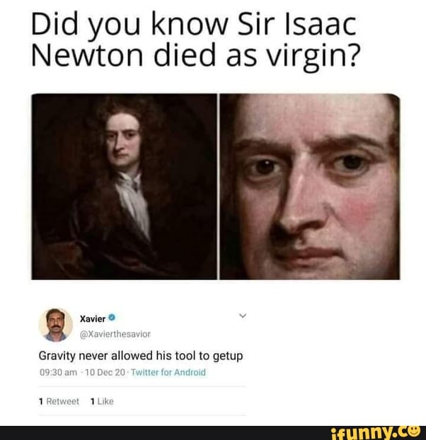 Did You Know Sir Isaac Newton Died As Virgin Xavier Gravity Never Allowed His Tool To Getup 1 1 4571