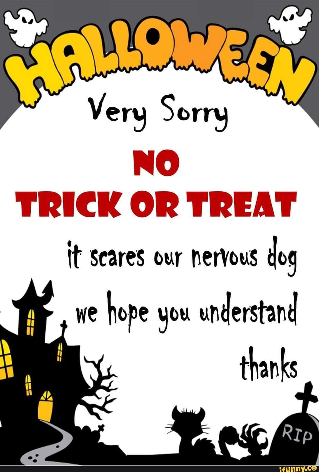 NO TRICK OR TREAT it Scares our nervous tog we hope you understand - iFunny