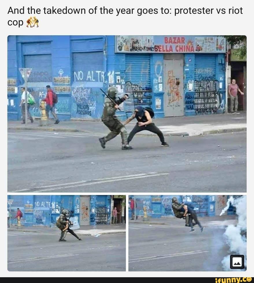 And the takedown of the year goes to: protester vs riot