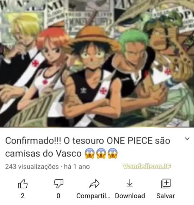Confirmado!!! O tesouro ONE PIECE são camisas do Vasco 243 visualizações -  há ano Compartil.. Salvar - )