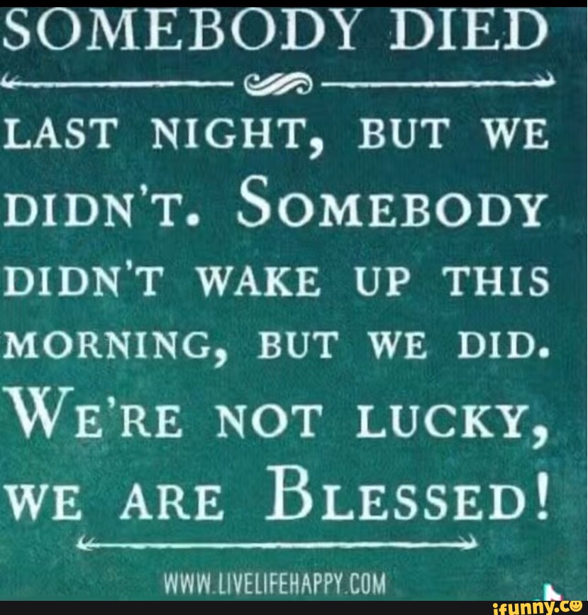 Somebody doesn t. Not lucky. Complain quotes. Somebody doesn t. Somebody doesn t.