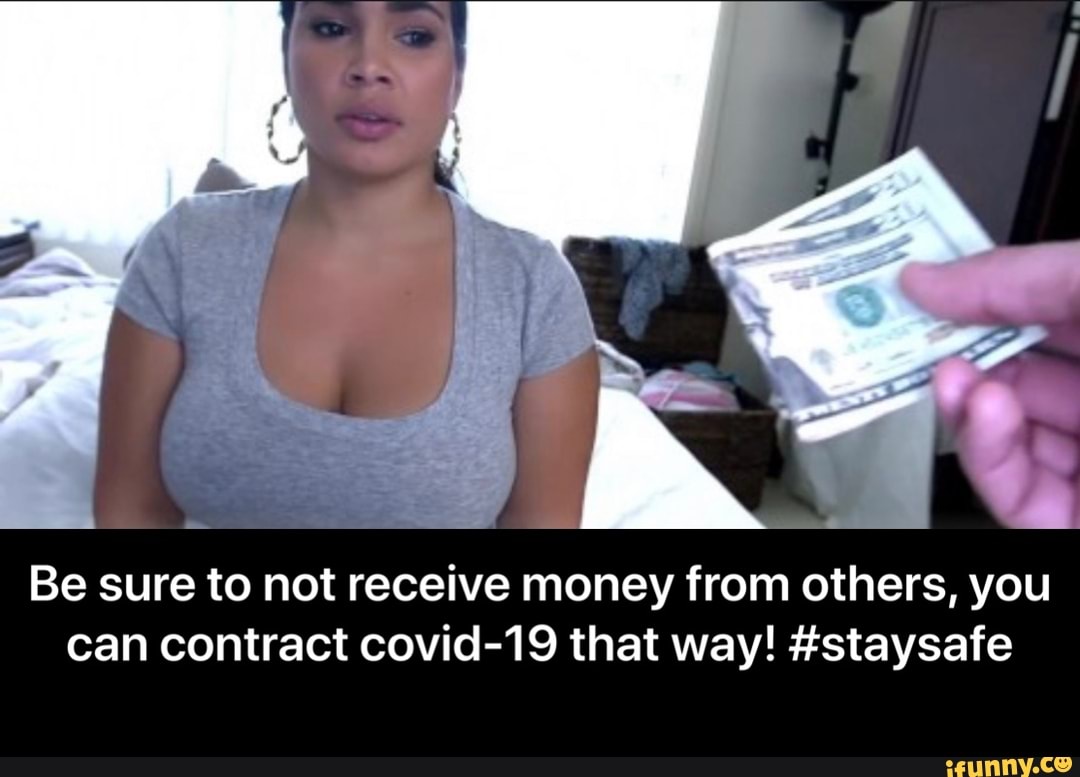 Be sure to not receive money from others, you can contract covid-19 that wa...