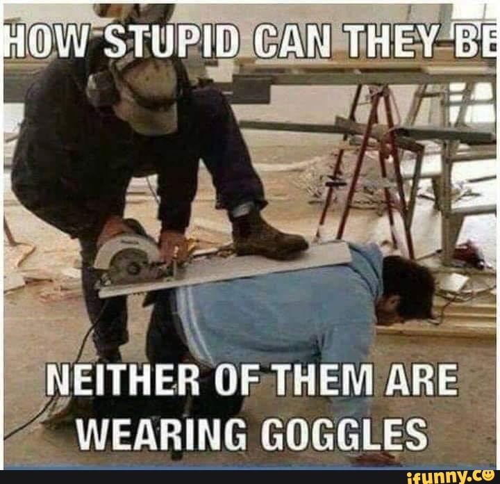 STUPID CAM THEY 'BI MEITHER GF THERM BRE WEARING GOGGLES - iFunny Brazil