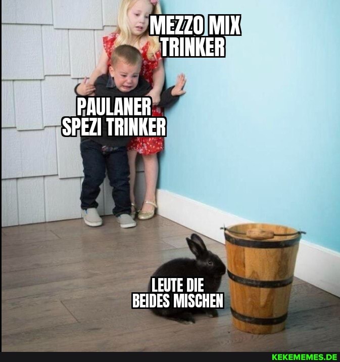 MEZZO MIX TRINKER
PAULANER SPEZI TRINKER
LEUTE DIE BEIDES MISCHEN