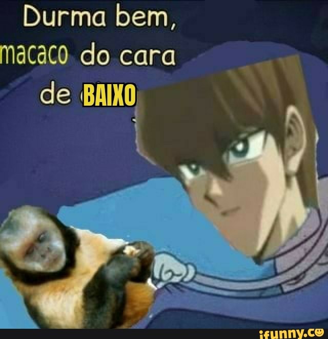 Durma bem, macaco. do cara de BAIXO