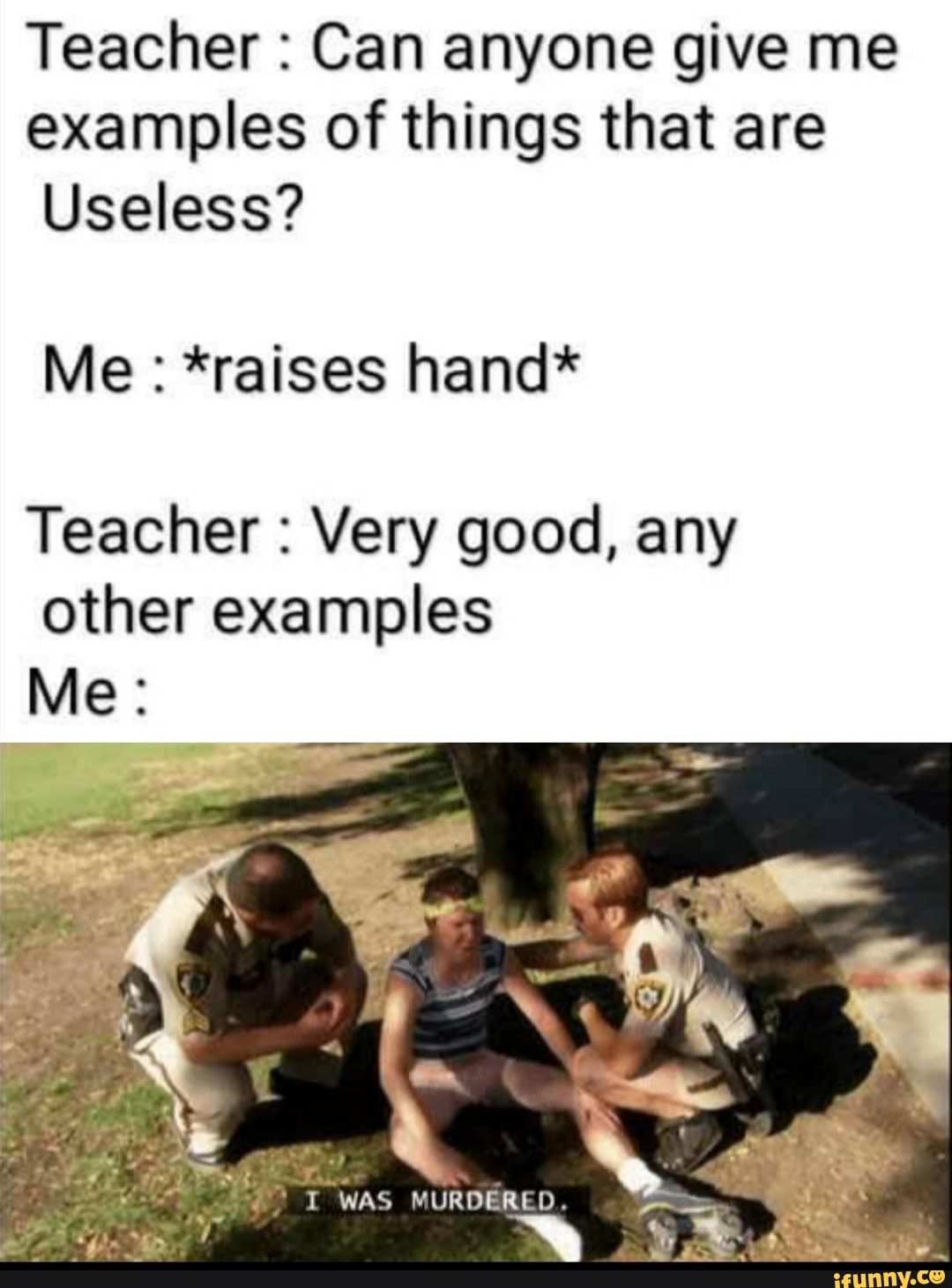 Teacher Can anyone give me
examples of things that are
Useless?
Teacher Very good, any
other examples