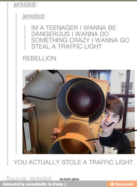 jerkidiot:
IM A TEENAGER I WANNA BE
DANGEROUS I WANNA DO
SOMETHING CRAZY I WANNA GO
E
L
A TRAFFIC LIGHT
REBELLION