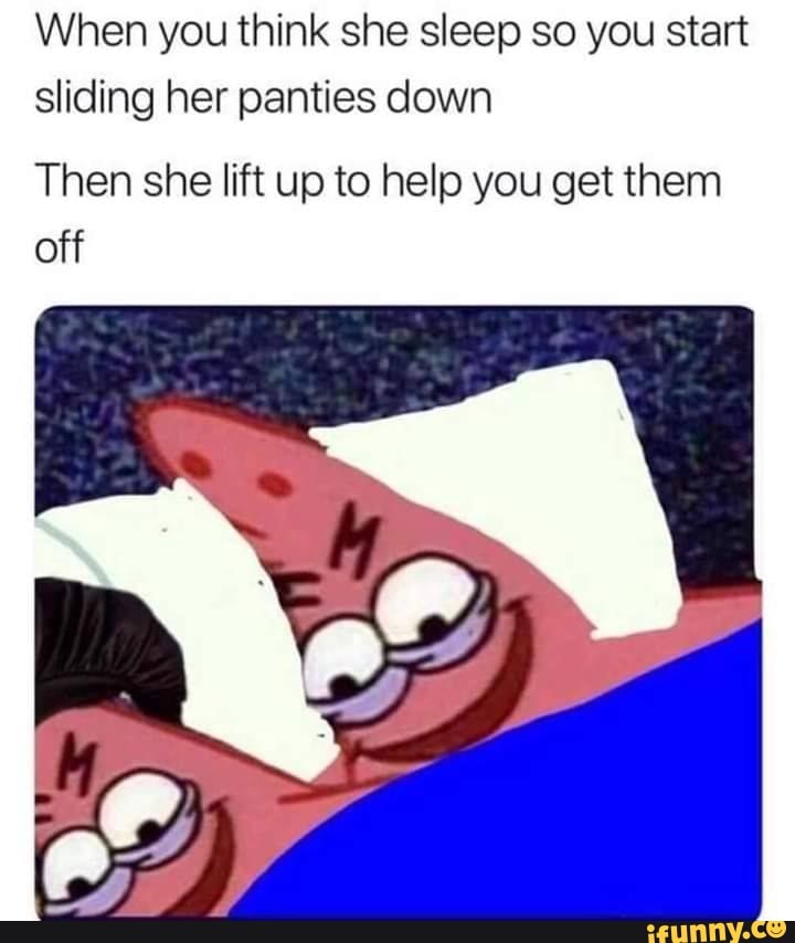 When you think she sleep so you start sliding her panties down Then she