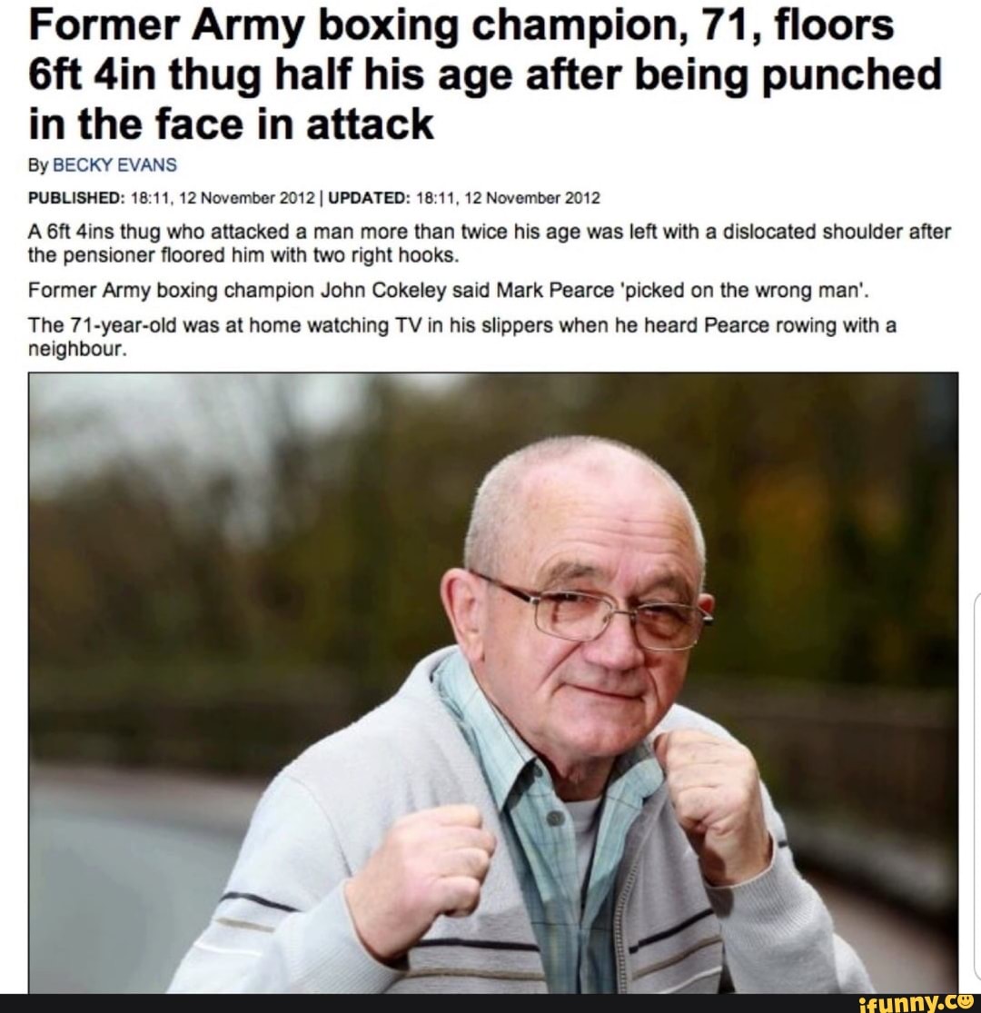 After age. Never mess with old-man.